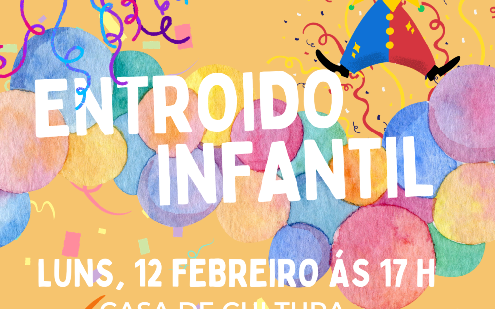 Entroido Infantil. Festa o luns 12 de febreiro de 2024 a partires das 17h na Casa de Cultura