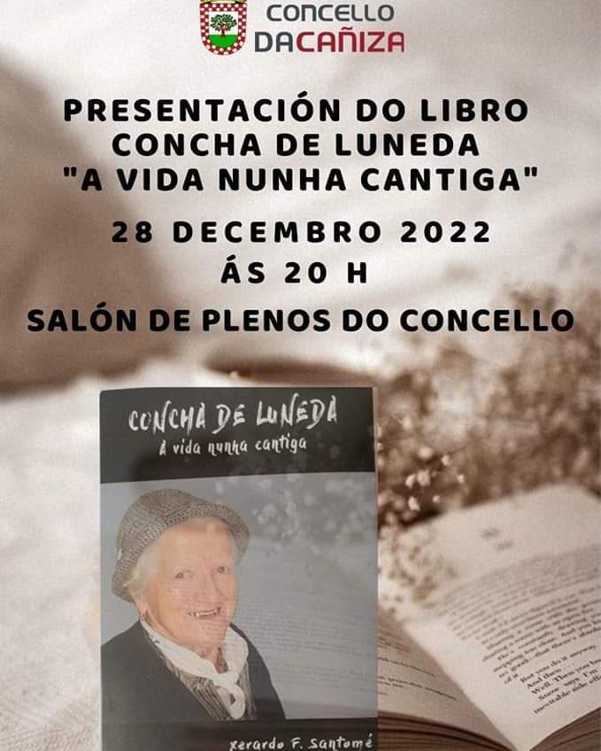 Presentación do libro Concha de Luneda,  "A vida nunha cantiga"  Mércores, 28 de decembro 2022, ás 20.00, Salón de Plenos do Concello da Cañiza